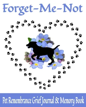 Forget Me Not | Pet Remembrance Grief Journal & Memory Book: 8 x 10 Dog Loss Bereavement Diary with 15 Writing Prompts & 6 Photo Spaces (50 Pages) Paperback  August 24, 2019