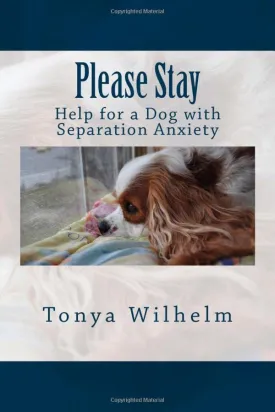 Please Stay: Help for a Dog with Separation Anxiety Paperback  February 21, 2015