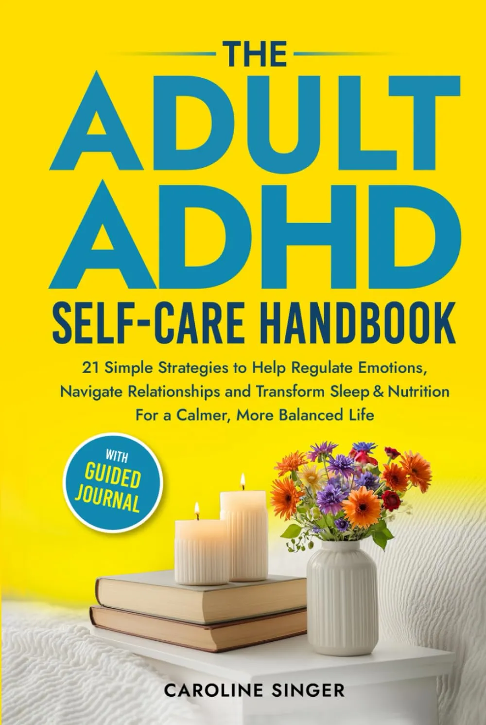 The Adult ADHD Self-Care Handbook: 21 Simple Strategies to Help Regulate Emotions, Navigate Relationships and Transform Sleep and Nutrition for a Calmer, More Balanced Life. With Guided Journal Hardcover  February 12, 2025