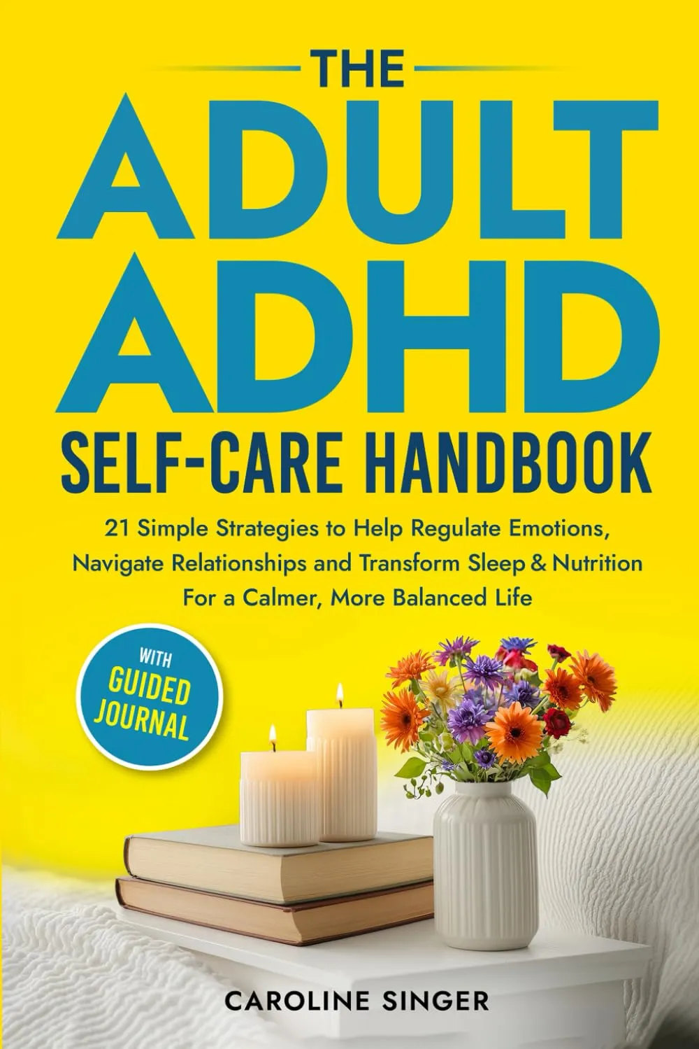 The Adult ADHD Self-Care Handbook: 21 Simple Strategies to Help Regulate Emotions, Navigate Relationships and Transform Sleep and Nutrition for a Calmer, More Balanced Life. With Guided Journal Paperback  January 31, 2025